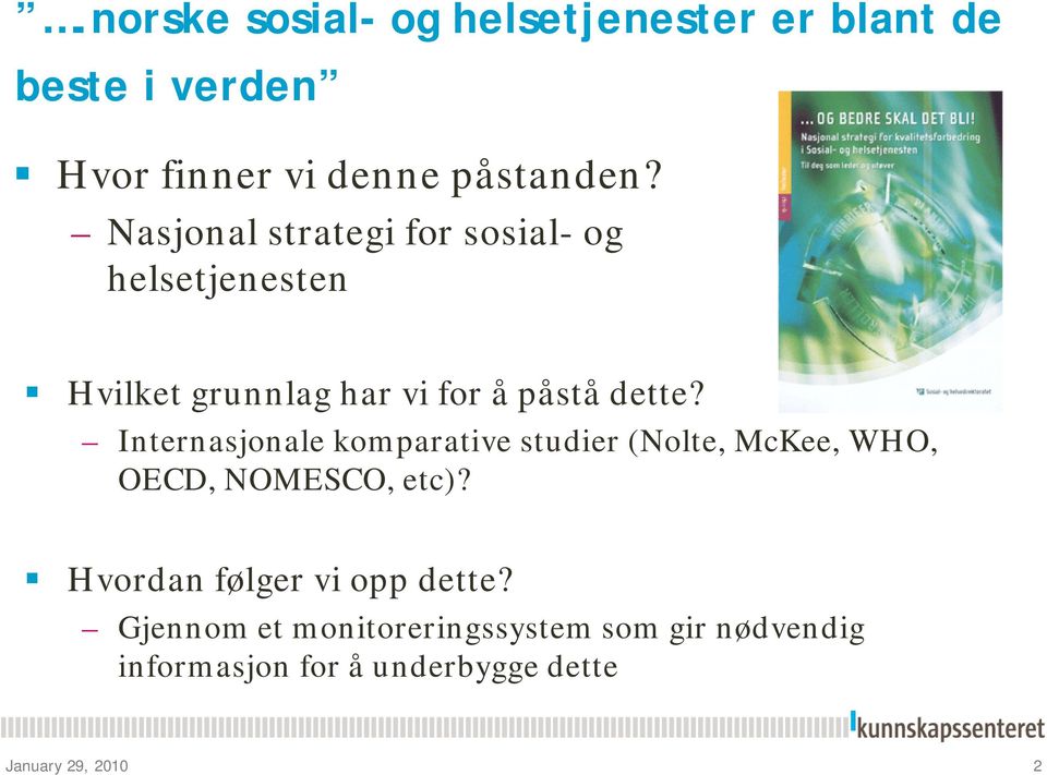 Internasjonale komparative studier (Nolte, McKee, WHO, OECD, NOMESCO, etc)?