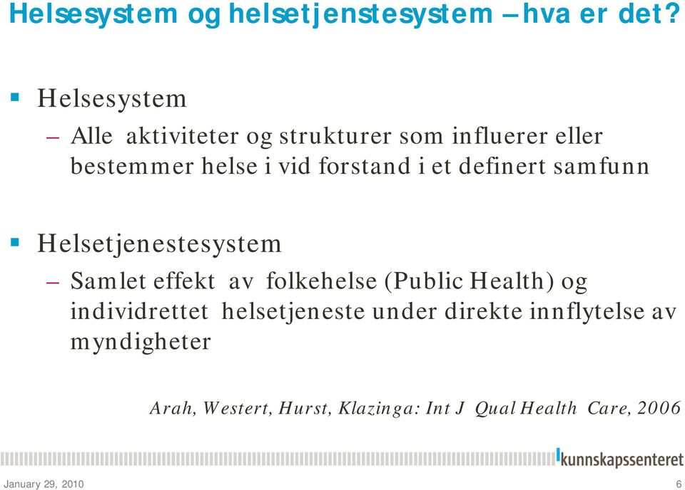 i et definert samfunn Helsetjenestesystem Samlet effekt av folkehelse (Public Health) og