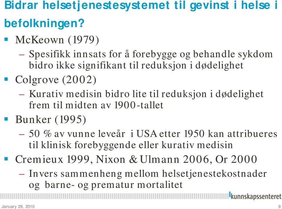 Kurativ medisin bidro lite til reduksjon i dødelighet frem til midten av 1900-tallet Bunker (1995) 50 % av vunne leveår i USA etter