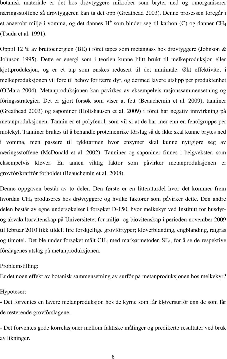 Opptil 12 % av bruttoenergien (BE) i fôret tapes som metangass hos drøvtyggere (Johnson & Johnson 1995).