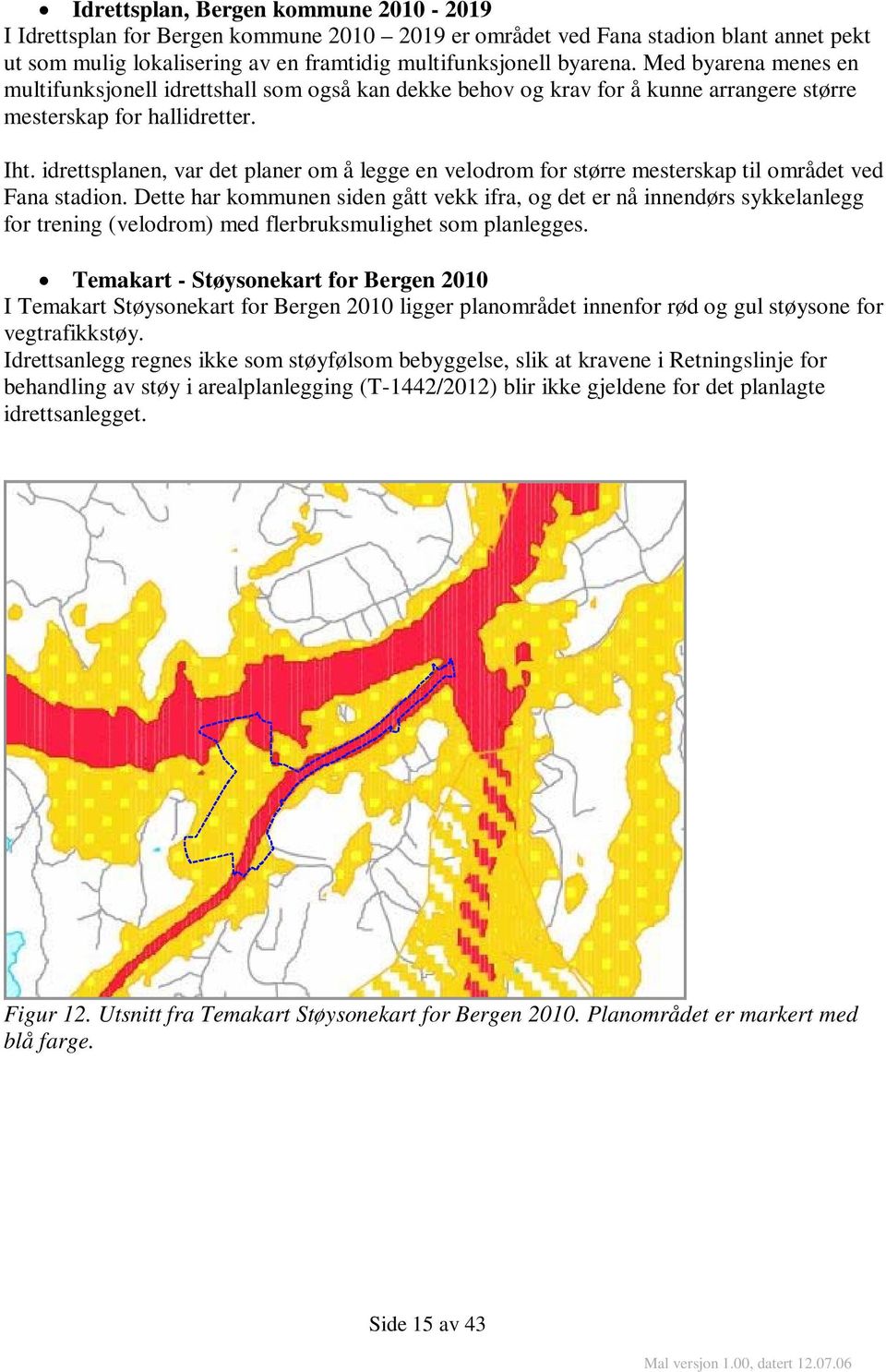 idrettsplanen, var det planer om å legge en velodrom for større mesterskap til området ved Fana stadion.