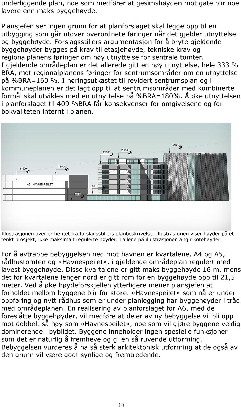 Forslagsstillers argumentasjon for å bryte gjeldende byggehøyder bygges på krav til etasjehøyde, tekniske krav og regionalplanens føringer om høy utnyttelse for sentrale tomter.