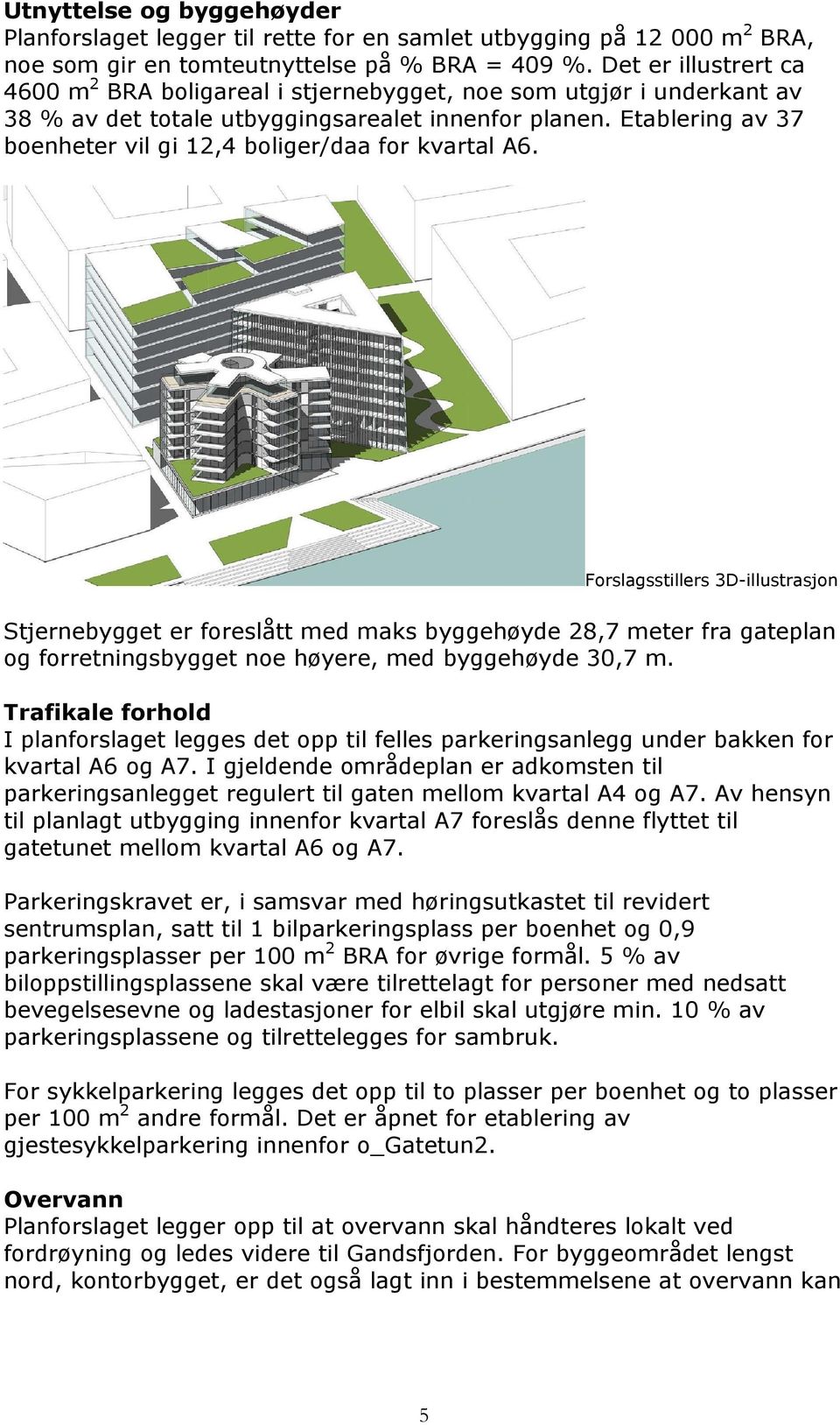 Etablering av 37 boenheter vil gi 12,4 boliger/daa for kvartal A6.