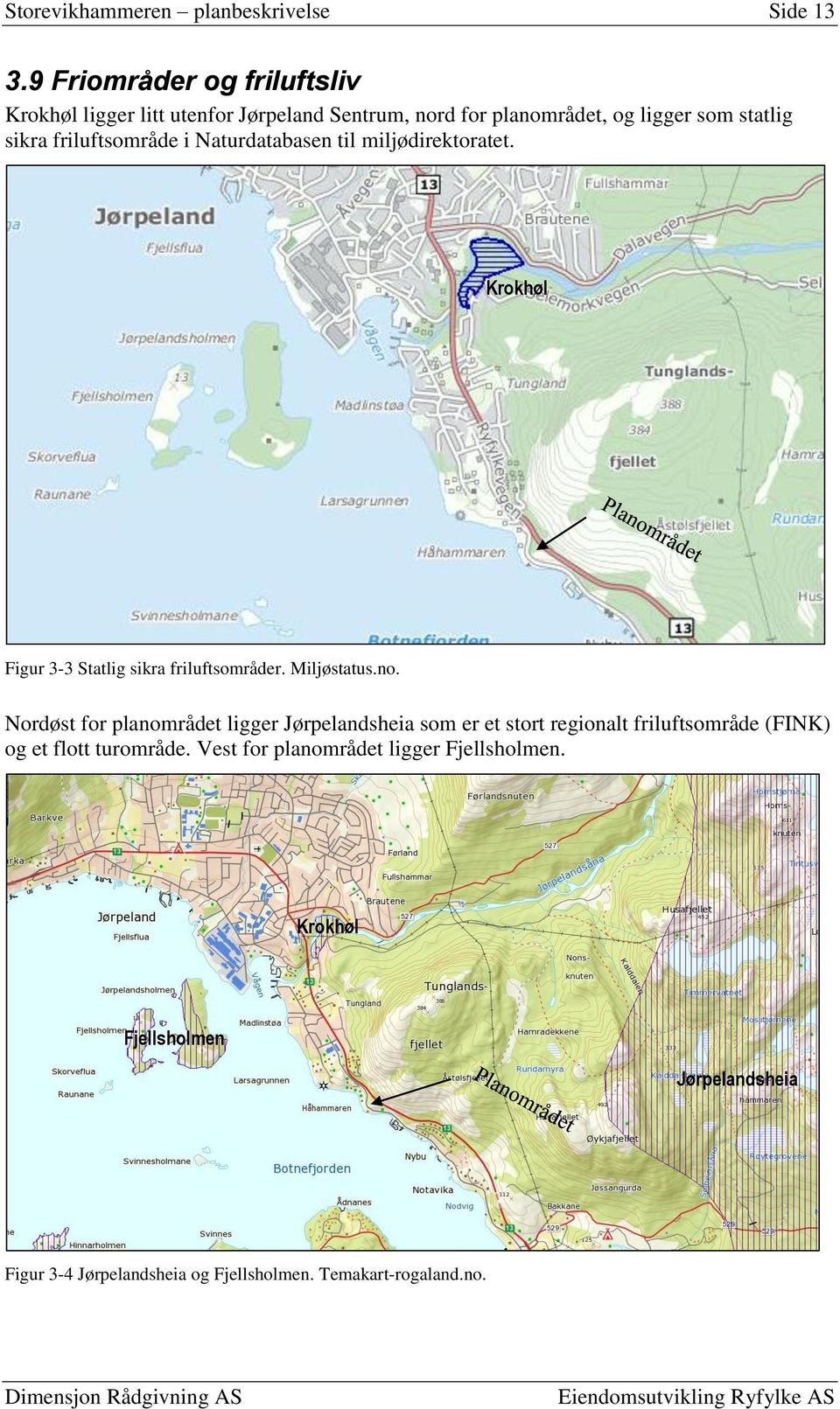 friluftsområde i Naturdatabasen til miljødirektoratet. Krokhøl Figur 3-3 Statlig sikra friluftsområder. Miljøstatus.no.