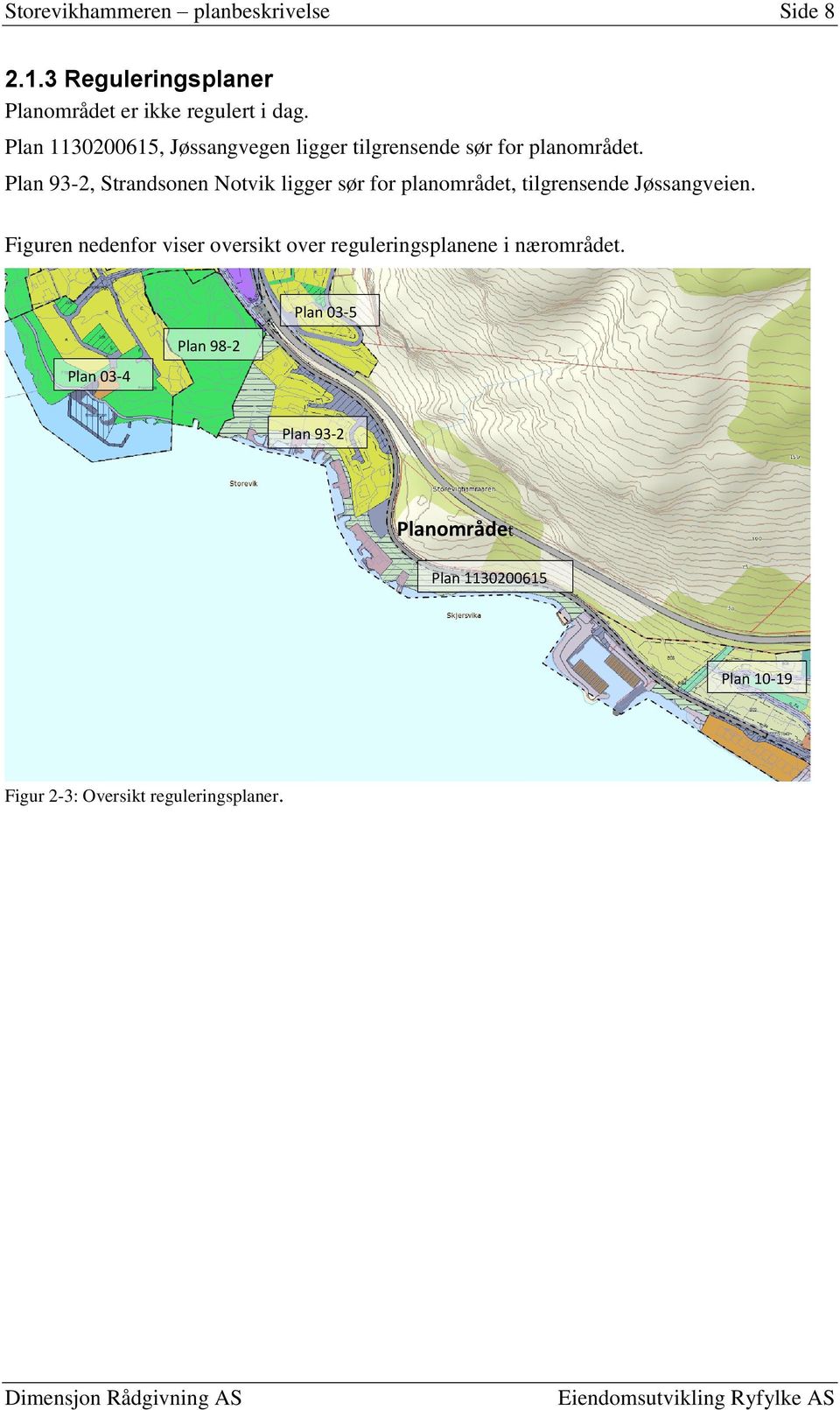 Plan 93-2, Strandsonen Notvik ligger sør for planområdet, tilgrensende Jøssangveien.