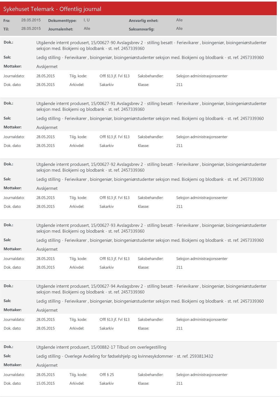 15/00627-93 Avslagsbrev 2 - stilling besatt - Ferievikarer, bioingeniør, bioingeniørstudenter Utgående internt produsert, 15/00627-94 Avslagsbrev 2 - stilling besatt - Ferievikarer, bioingeniør,