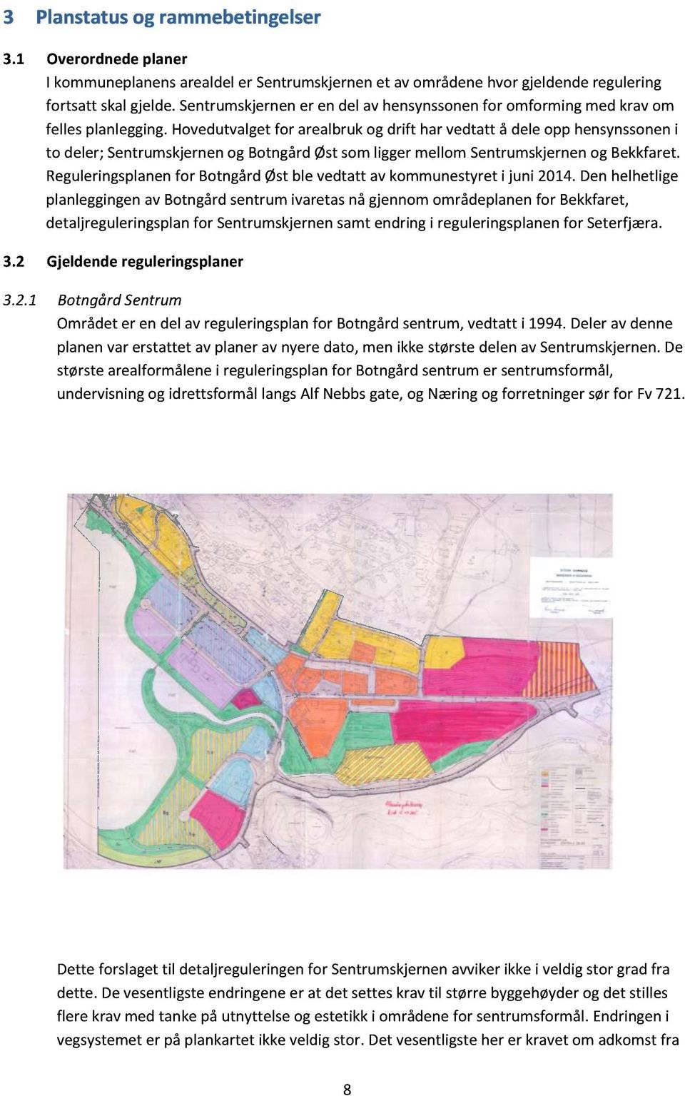 Hovedutvalget for arealbruk og drift har vedtatt å dele opp hensynssonen i to deler; Sentrumskjernen og Botngård Øst som ligger mell om Sentrumskjernen og Bekkfaret.