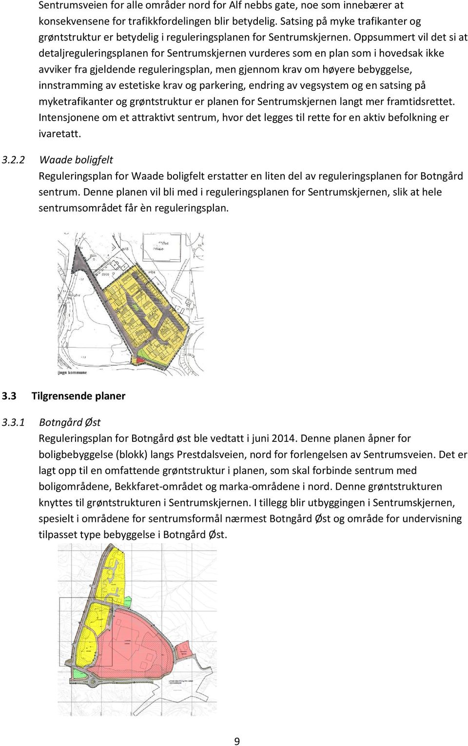 Oppsummert vil det si at detaljreguleringsplanen for Sentrumskjernen vurderes som en plan som i hovedsak ikke avviker fra gjeldende reguleringsplan, men gjennom krav om høyere bebyggelse,