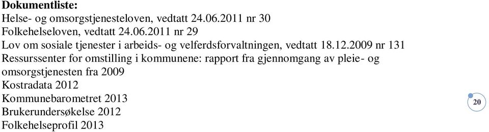 2011 nr 29 Lov om sosiale tjenester i arbeids- og velferdsforvaltningen, vedtatt 18.12.