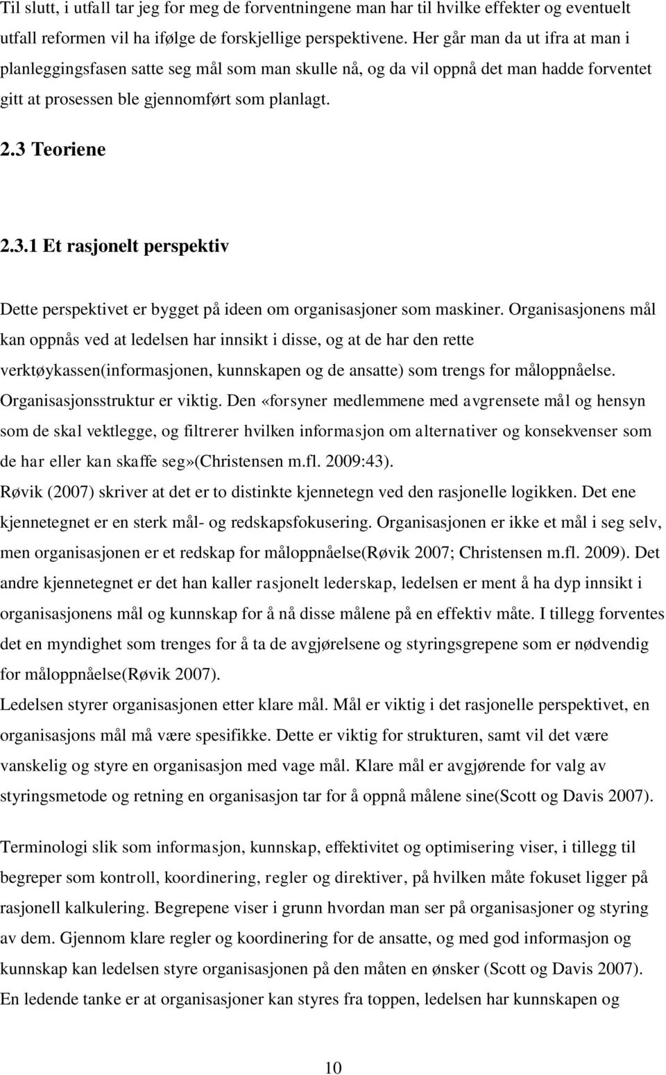 Teoriene 2.3.1 Et rasjonelt perspektiv Dette perspektivet er bygget på ideen om organisasjoner som maskiner.