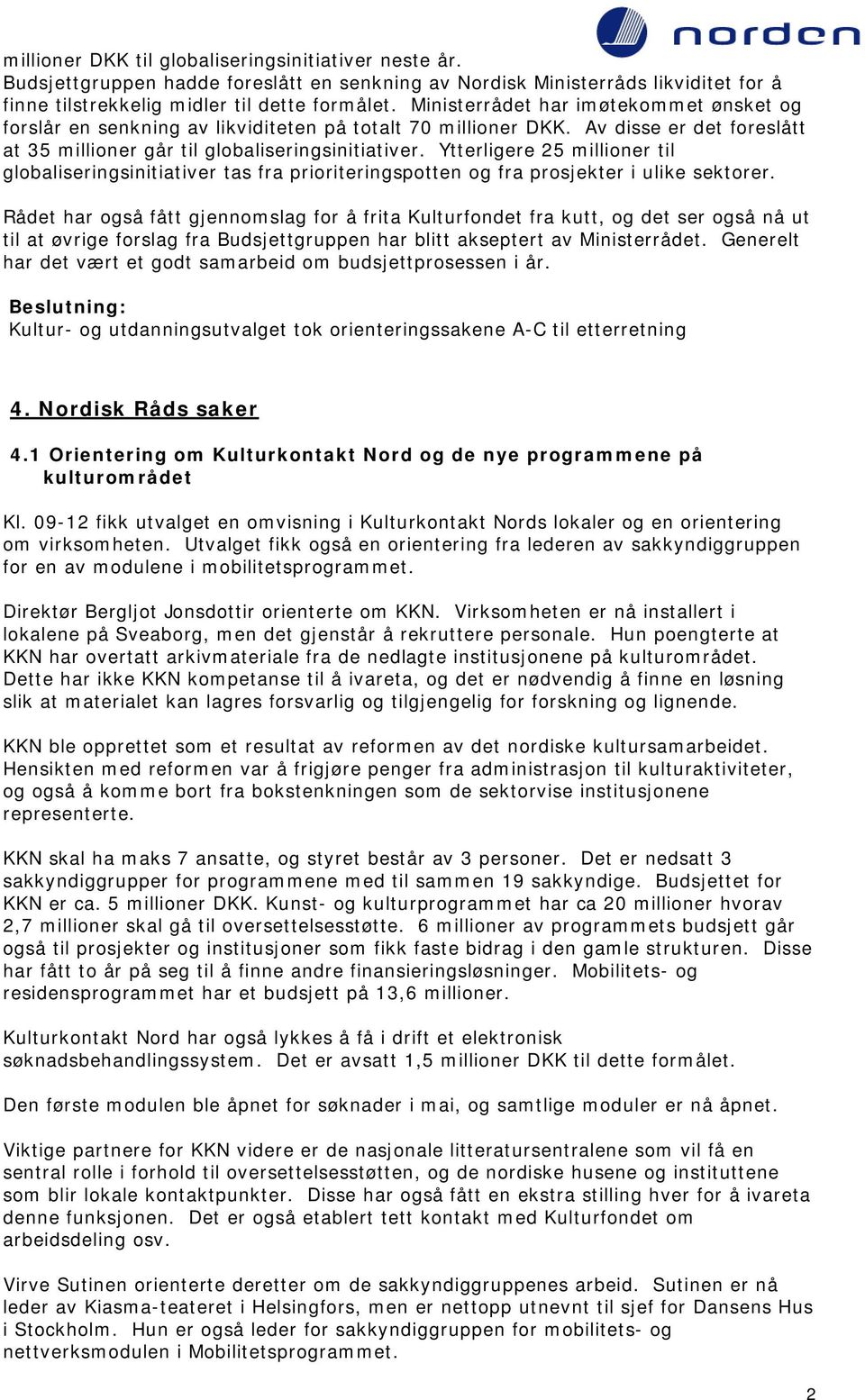 Ytterligere 25 millioner til globaliseringsinitiativer tas fra prioriteringspotten og fra prosjekter i ulike sektorer.