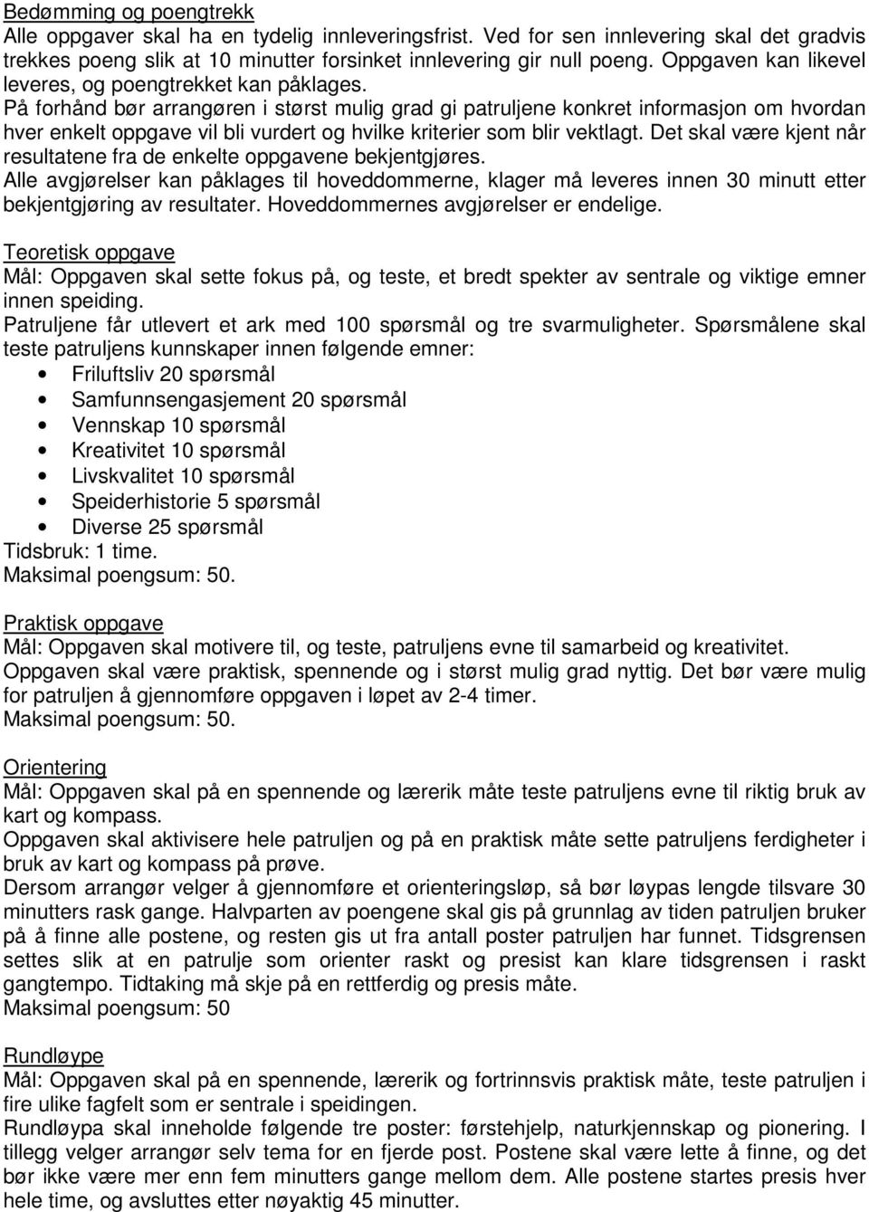 På forhånd bør arrangøren i størst mulig grad gi patruljene konkret informasjon om hvordan hver enkelt oppgave vil bli vurdert og hvilke kriterier som blir vektlagt.