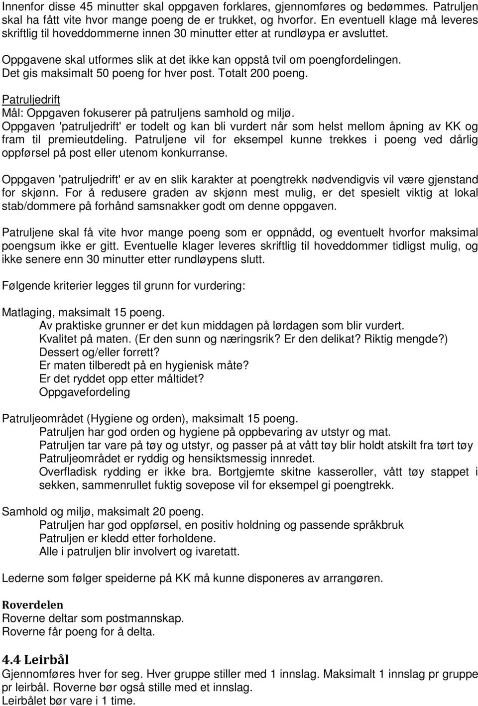 Det gis maksimalt 50 poeng for hver post. Totalt 200 poeng. Patruljedrift Mål: Oppgaven fokuserer på patruljens samhold og miljø.