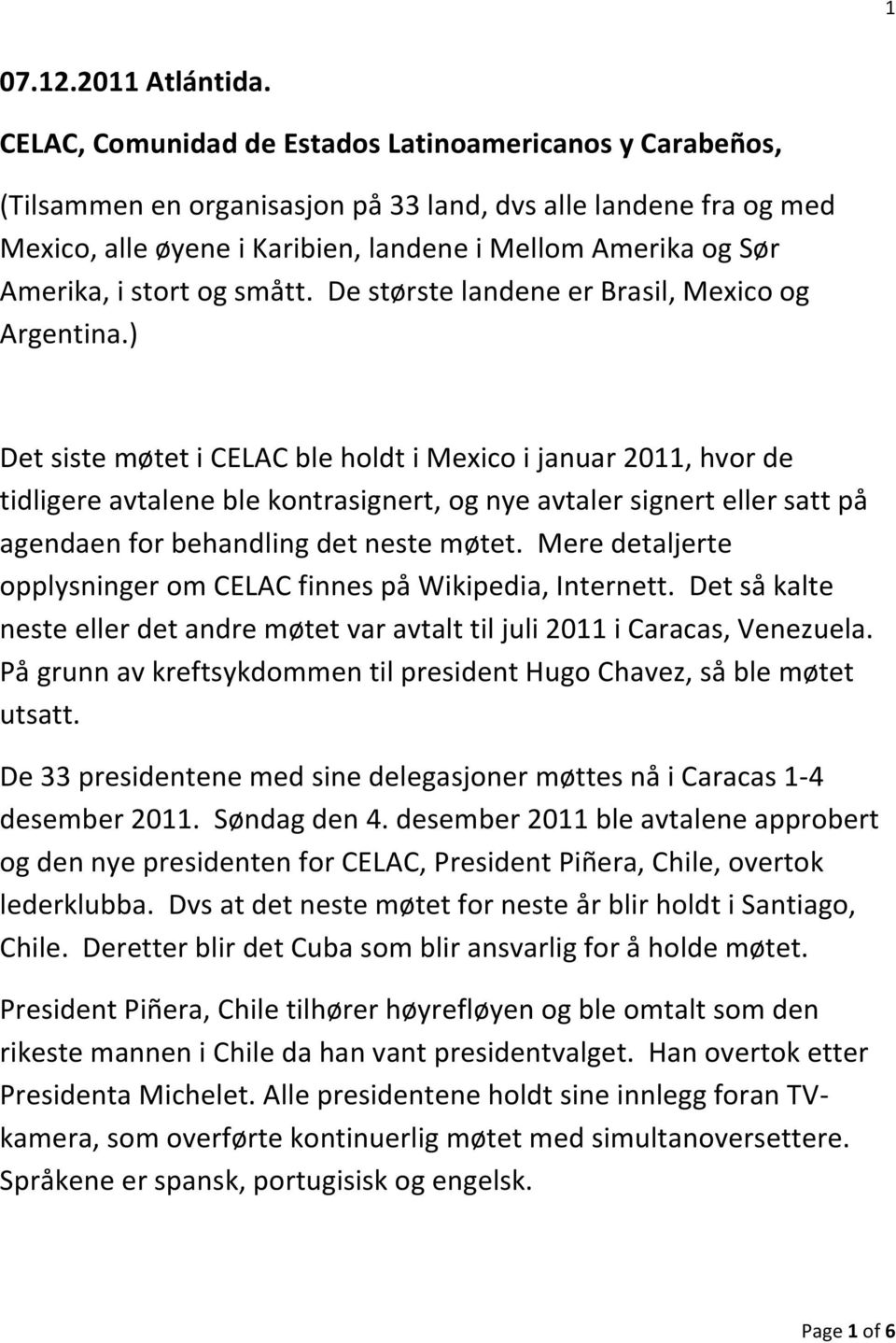 stort og smått. De største landene er Brasil, Mexico og Argentina.