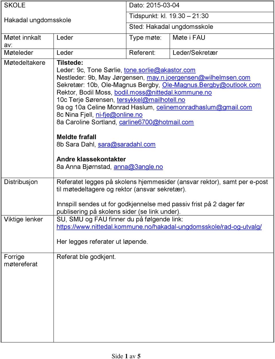 com Nestleder: 9b, May Jørgensen, may.n.joergensen@wilhelmsen.com Sekretær: 10b, Ole-Magnus Bergby, Ole-Magnus.Bergby@outlook.com Rektor, Bodil Moss, bodil.moss@nittedal.kommune.