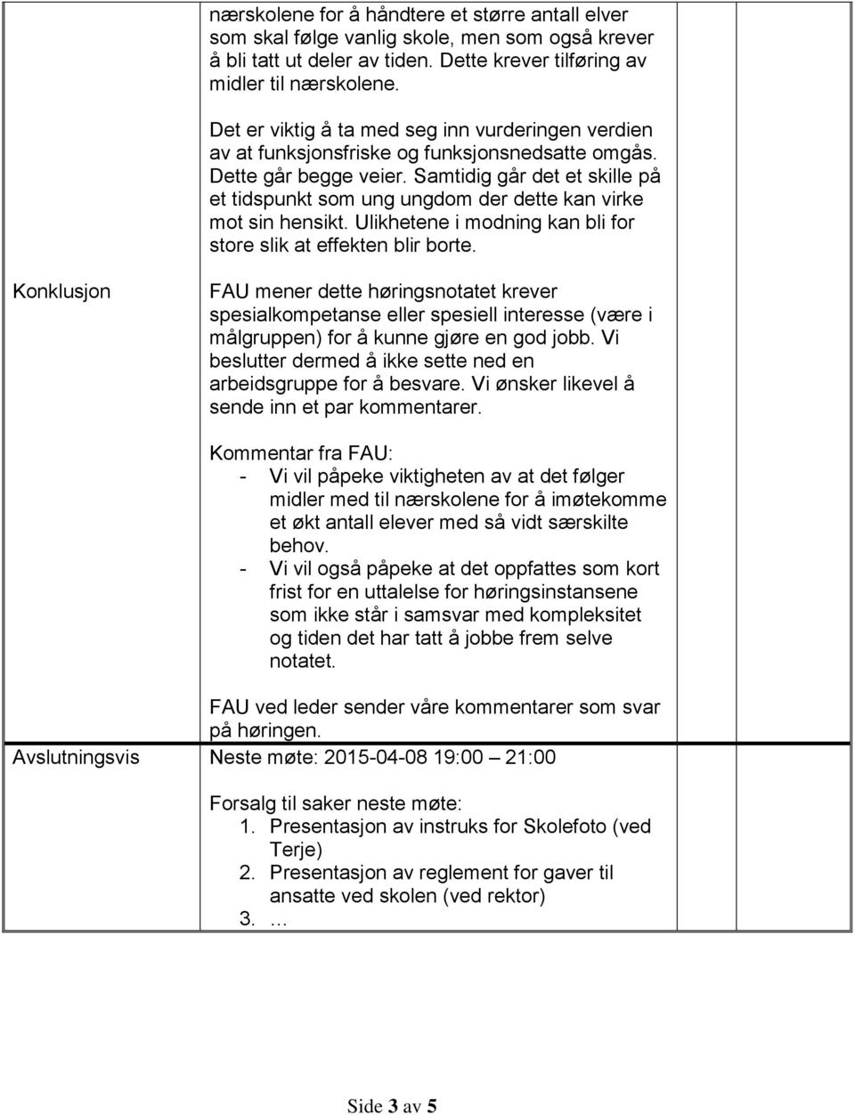 Samtidig går det et skille på et tidspunkt som ung ungdom der dette kan virke mot sin hensikt. Ulikhetene i modning kan bli for store slik at effekten blir borte.