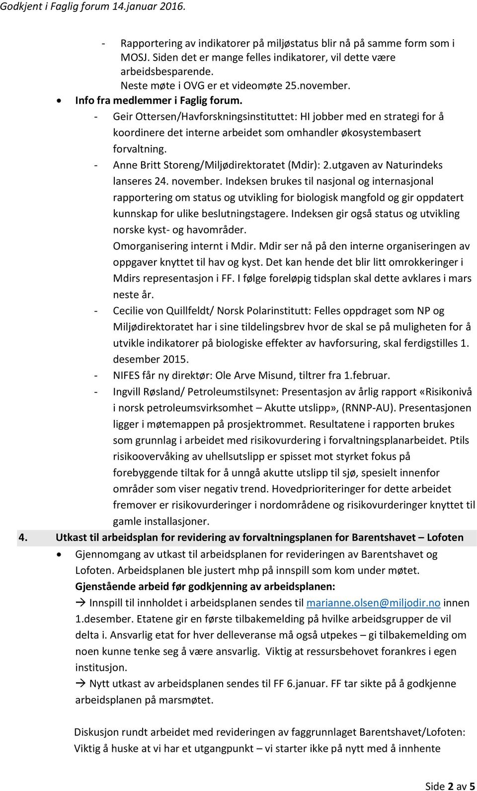 - Anne Britt Storeng/Miljødirektoratet (Mdir): 2.utgaven av Naturindeks lanseres 24. november.