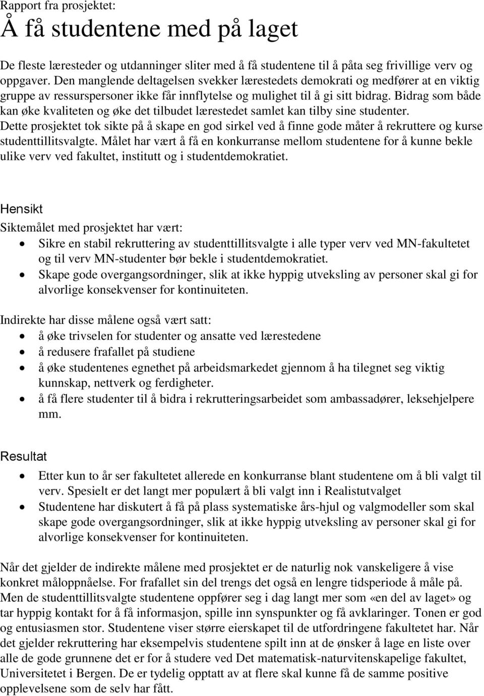 Bidrag som både kan øke kvaliteten og øke det tilbudet lærestedet samlet kan tilby sine studenter.