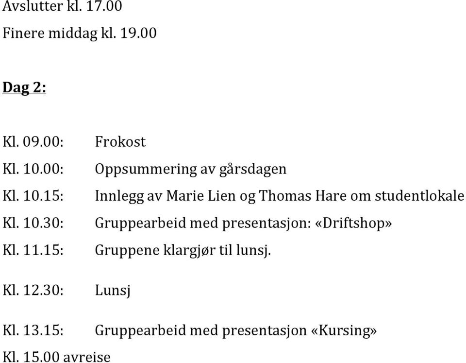 30: Frokost Oppsummering av gårsdagen Innlegg av Marie Lien og Thomas Hare om