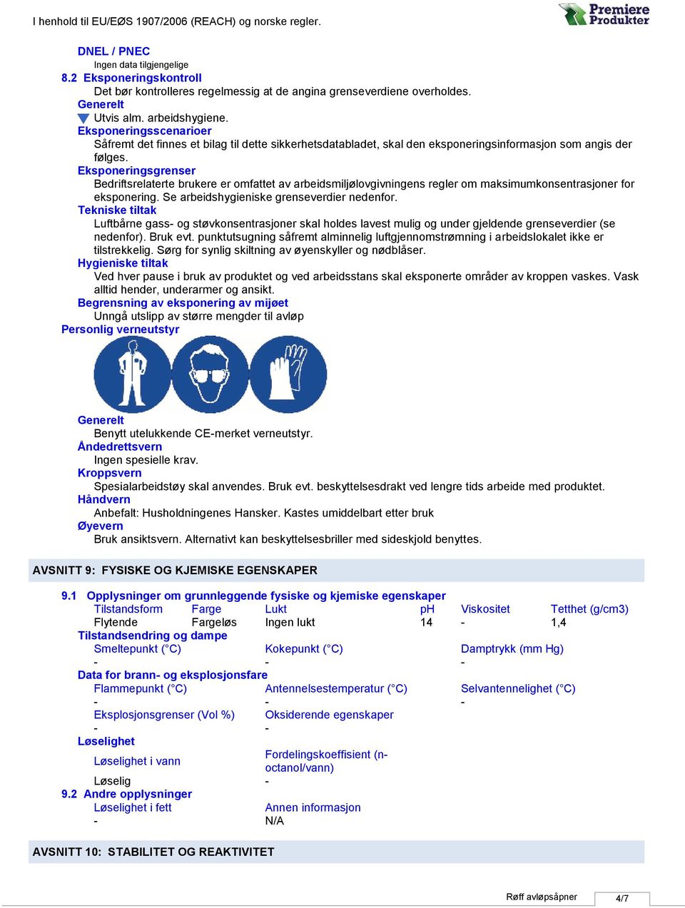 Eksponeringsgrenser Bedriftsrelaterte brukere er omfattet av arbeidsmiljølovgivningens regler om maksimumkonsentrasjoner for eksponering. Se arbeidshygieniske grenseverdier nedenfor.