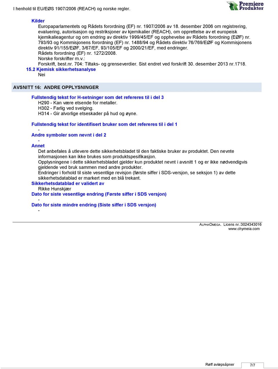 Rådets forordning (EØF) nr. 793/93 og Kommisjonens forordning (EF) nr. 1488/94 og Rådets direktiv 76/769/EØF og Kommisjonens direktiv 91/155/EØF, 3/67/EF, 93/105/EF og 2000/21/EF, med endringer.