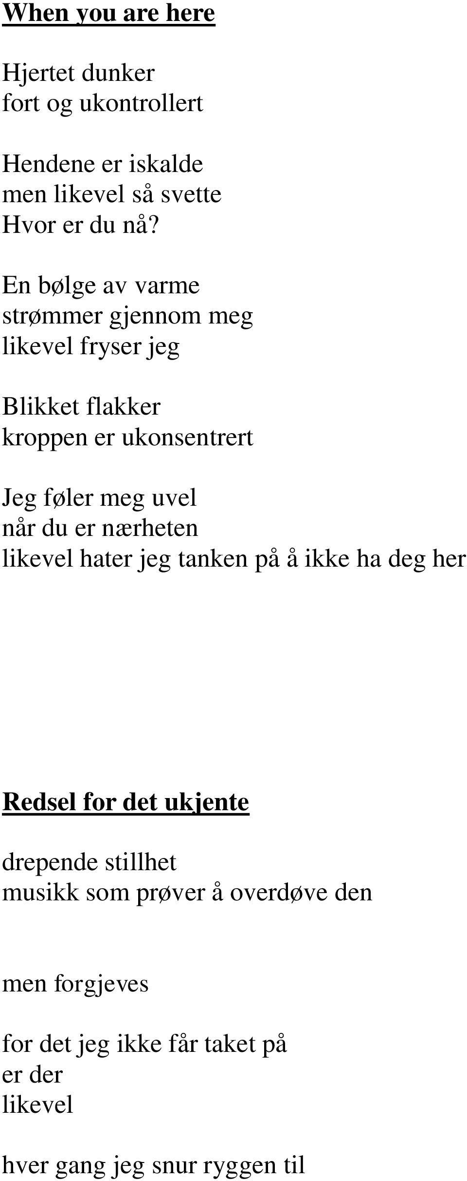 uvel når du er nærheten likevel hater jeg tanken på å ikke ha deg her Redsel for det ukjente drepende stillhet