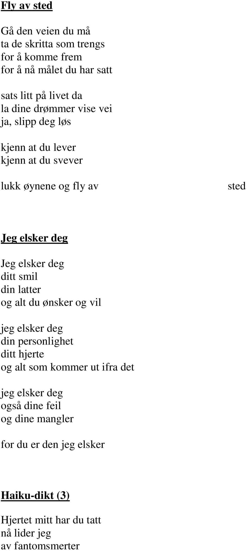 ditt smil din latter og alt du ønsker og vil jeg elsker deg din personlighet ditt hjerte og alt som kommer ut ifra det jeg elsker