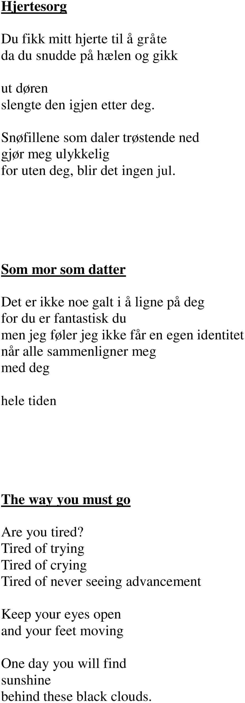 Som mor som datter Det er ikke noe galt i å ligne på deg for du er fantastisk du men jeg føler jeg ikke får en egen identitet når alle