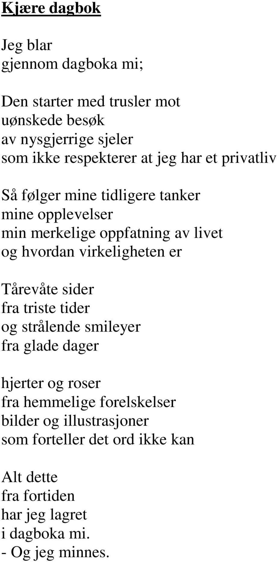 hvordan virkeligheten er Tårevåte sider fra triste tider og strålende smileyer fra glade dager hjerter og roser fra hemmelige