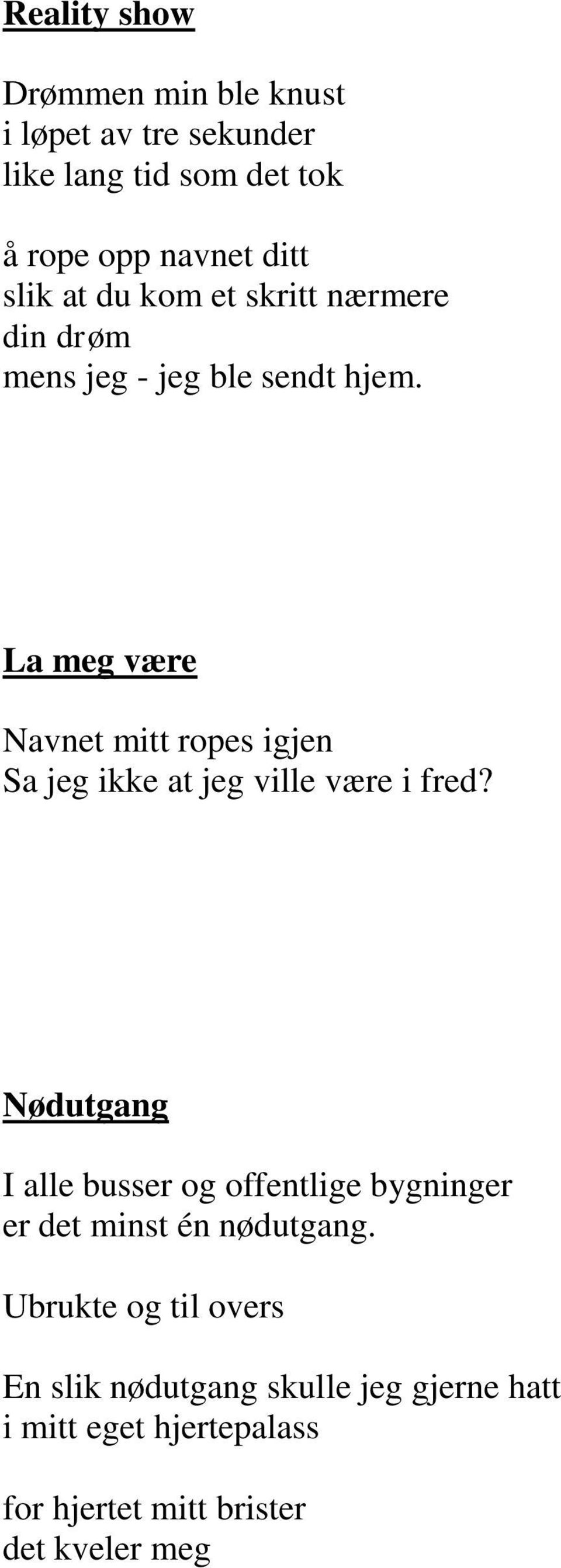 La meg være Navnet mitt ropes igjen Sa jeg ikke at jeg ville være i fred?