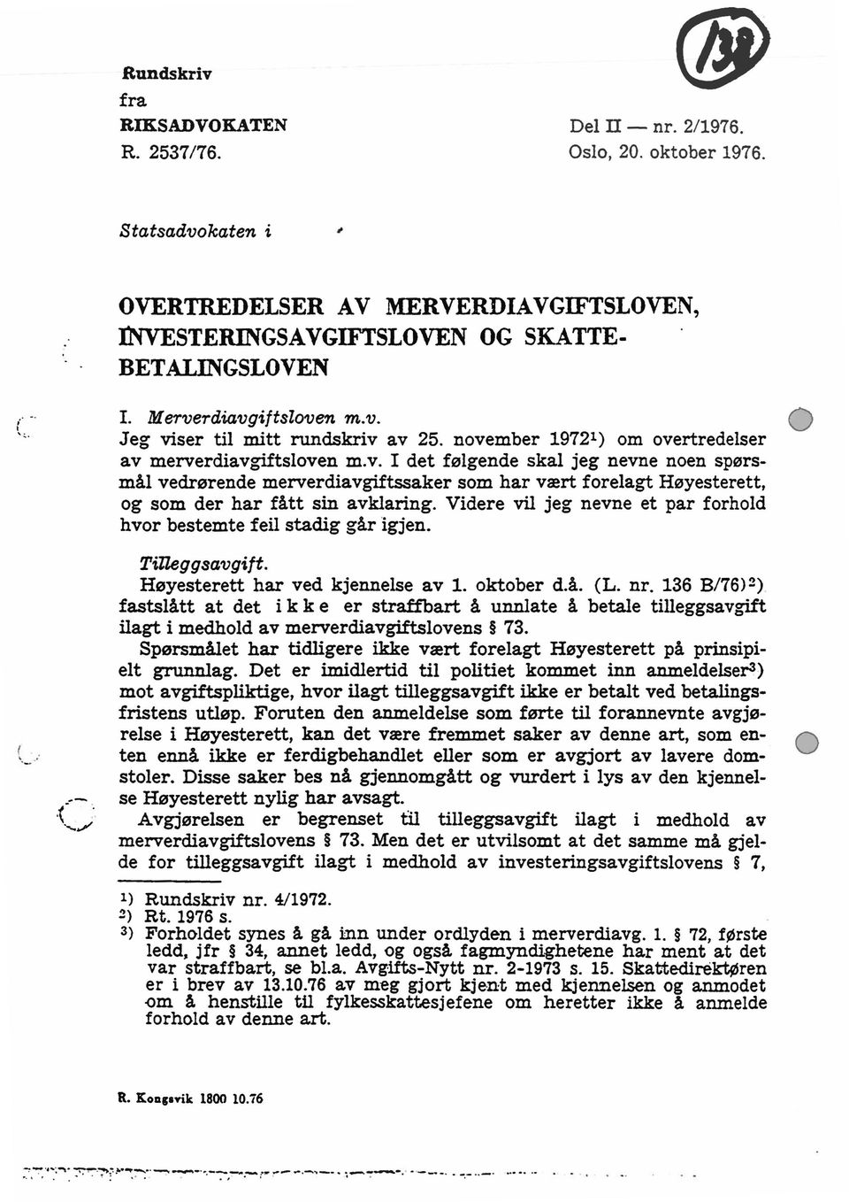 Videre vil jeg nevne et par forhold hvor bestemte feil stadig går igjen. Tirleggsavgift. Høyesterett har ved kjennelse av. oktober d.å. (L. nr.