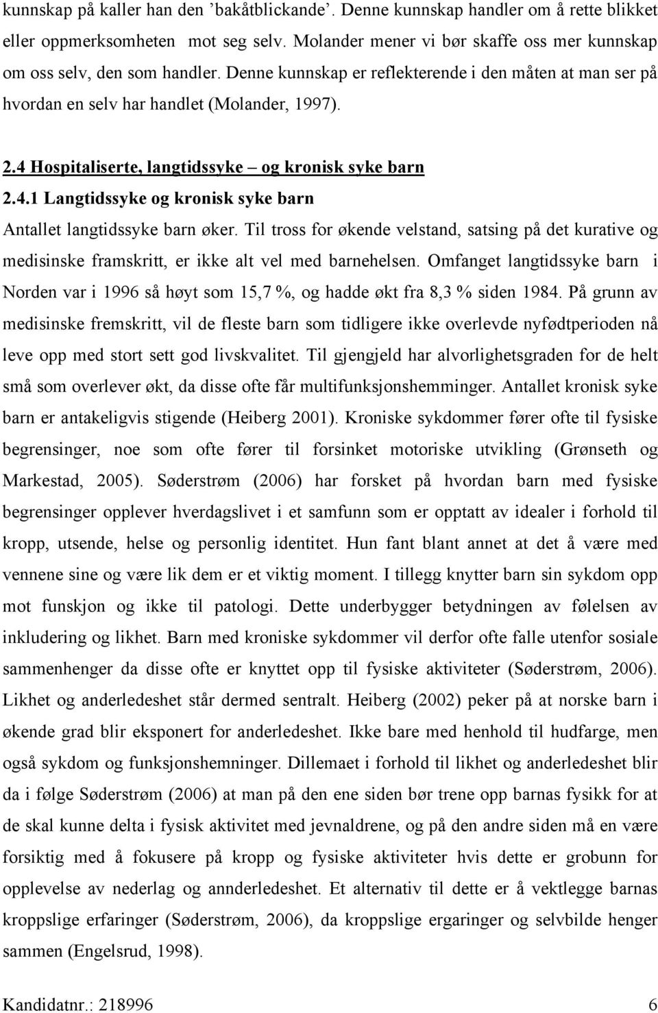 Til tross for økende velstand, satsing på det kurative og medisinske framskritt, er ikke alt vel med barnehelsen.