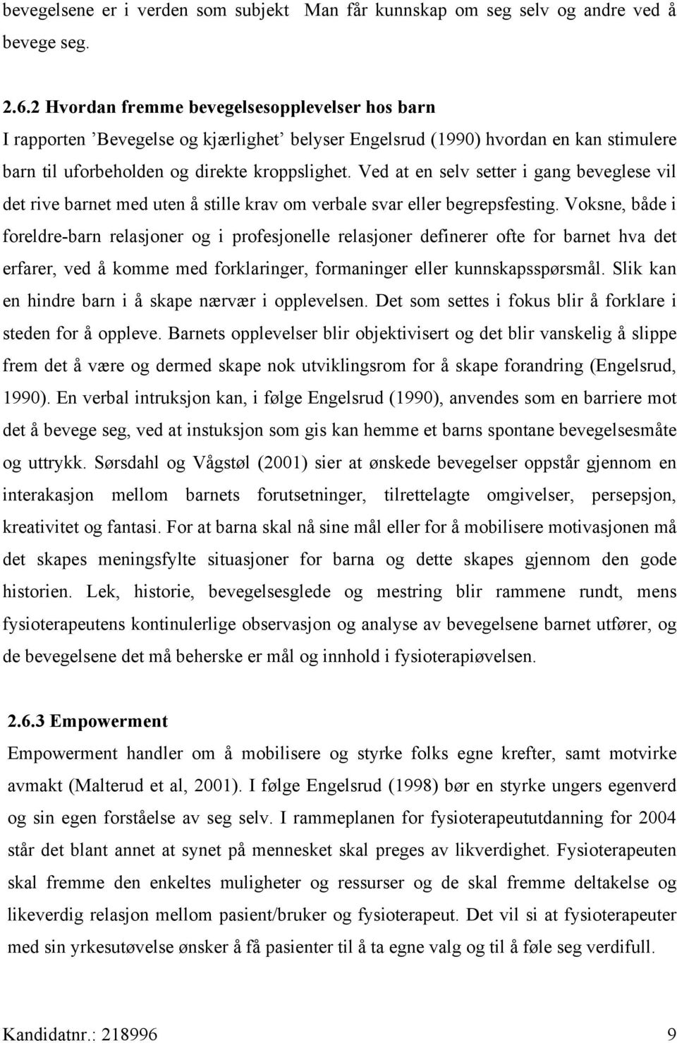 Ved at en selv setter i gang beveglese vil det rive barnet med uten å stille krav om verbale svar eller begrepsfesting.