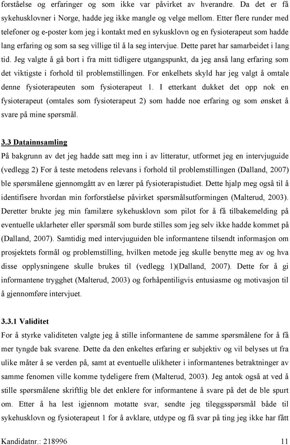 Dette paret har samarbeidet i lang tid. Jeg valgte å gå bort i fra mitt tidligere utgangspunkt, da jeg anså lang erfaring som det viktigste i forhold til problemstillingen.