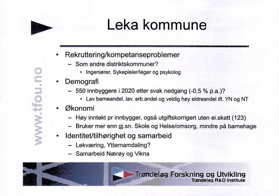 andelog veldighøy eldreandelift.yn og NT Høy inntekt pr innbygger,også utgiftskorrigertuten ei.skatt (123) Bruker mer enn gj.