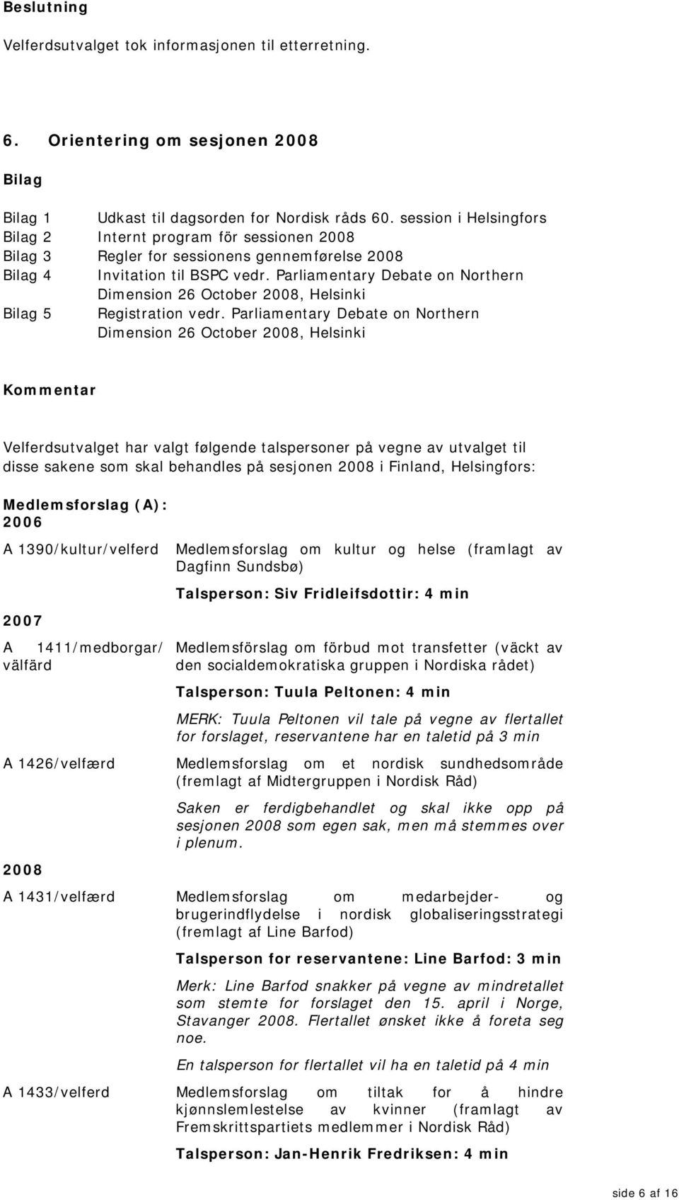 Parliamentary Debate on Northern Dimension 26 October 2008, Helsinki 5 Registration vedr.