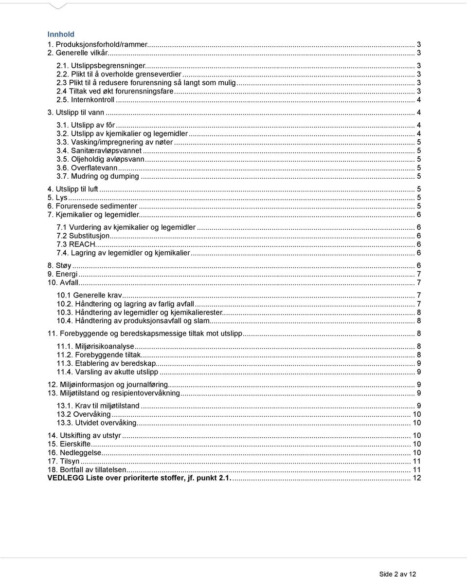.. 5 3.4. Sanitæravløpsvannet... 5 3.5. Oljeholdig avløpsvann... 5 3.6. Overflatevann... 5 3.7. Mudring og dumping... 5 4. Utslipp til luft... 5 5. Lys... 5 6. Forurensede sedimenter... 5 7.