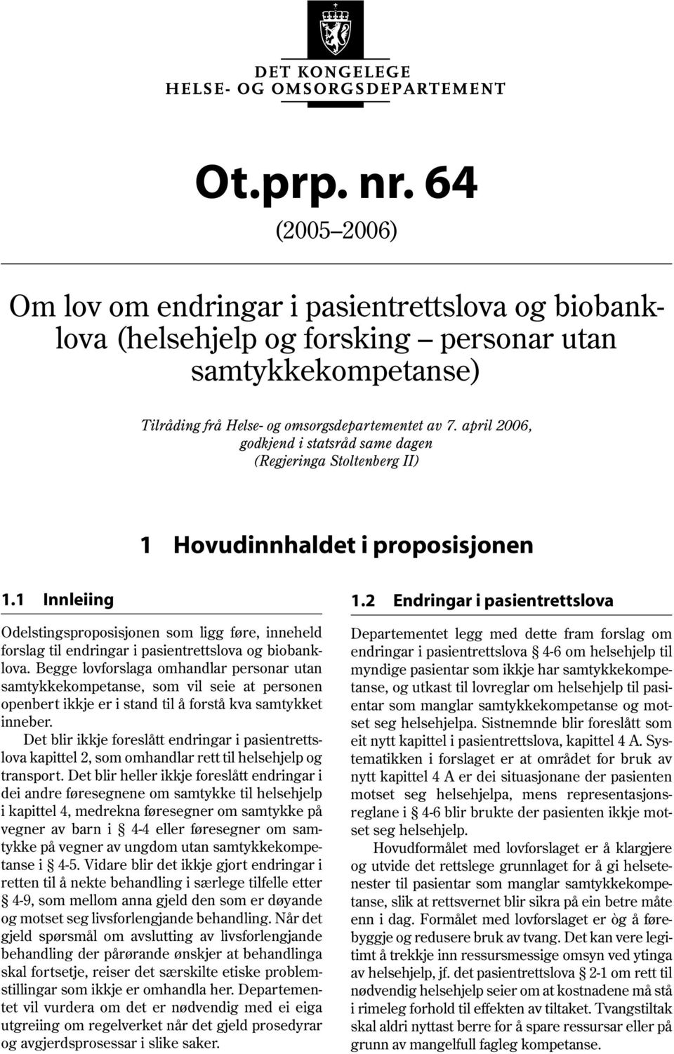 april 2006, godkjend i statsråd same dagen (Regjeringa Stoltenberg II) 1 Hovudinnhaldet i proposisjonen 1.