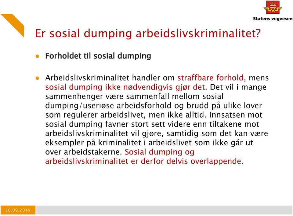 Det vil i mange sammenhenger være sammenfall mellom sosial dumping/useriøse arbeidsforhold og brudd på ulike lover som regulerer arbeidslivet, men ikke