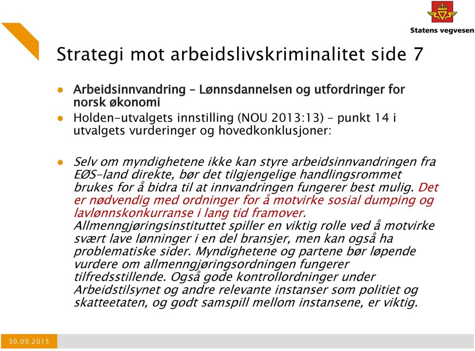 Det er nødvendig med ordninger for å motvirke sosial dumping og lavlønnskonkurranse i lang tid framover.