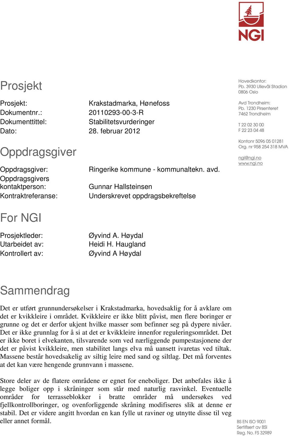 Gunnar Hallsteinsen Underskrevet oppdragsbekreftelse For NGI Prosjektleder: Utarbeidet av: Kontrollert av: Øyvind A. Høydal Heidi H.