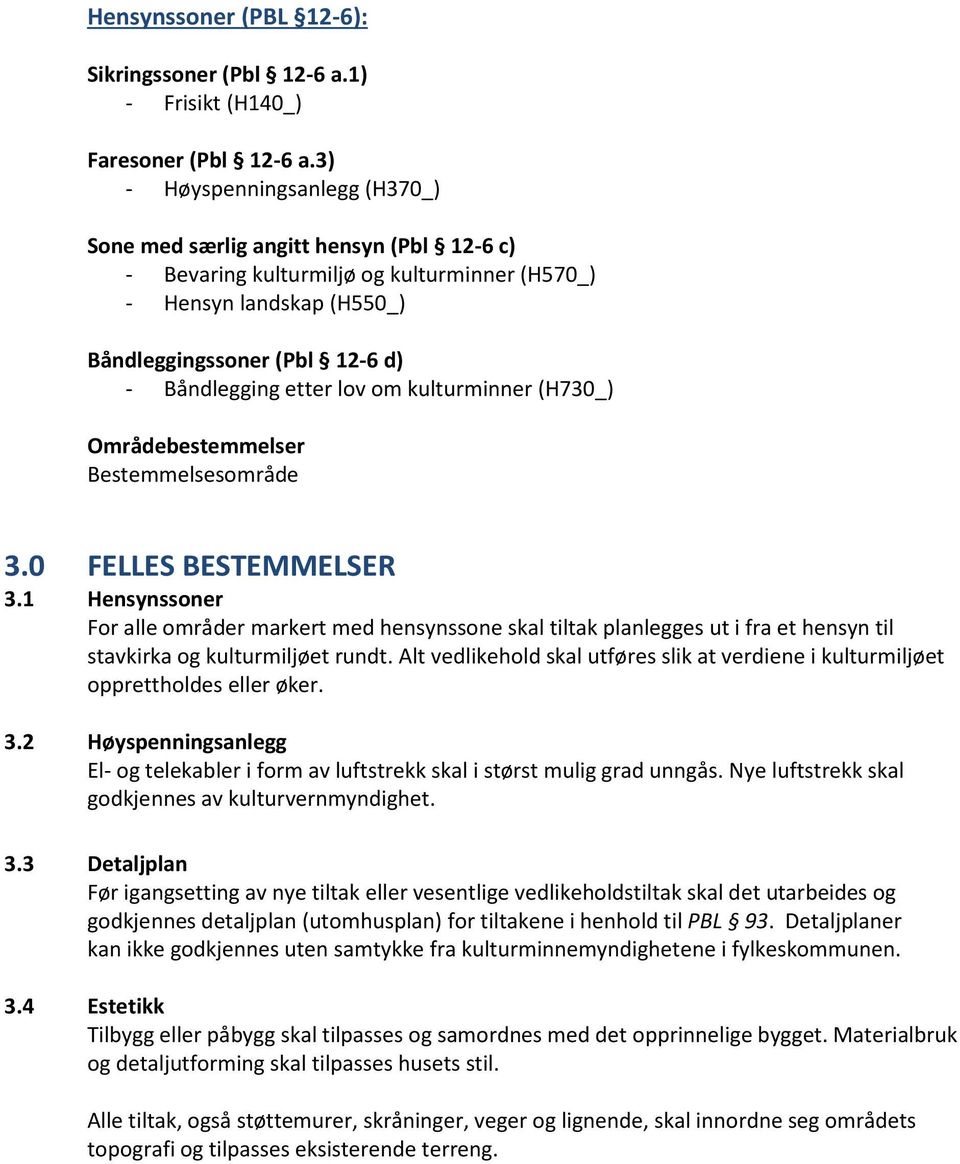 lov om kulturminner (H730_) Områdebestemmelser Bestemmelsesområde 3.0 FELLES BESTEMMELSER 3.