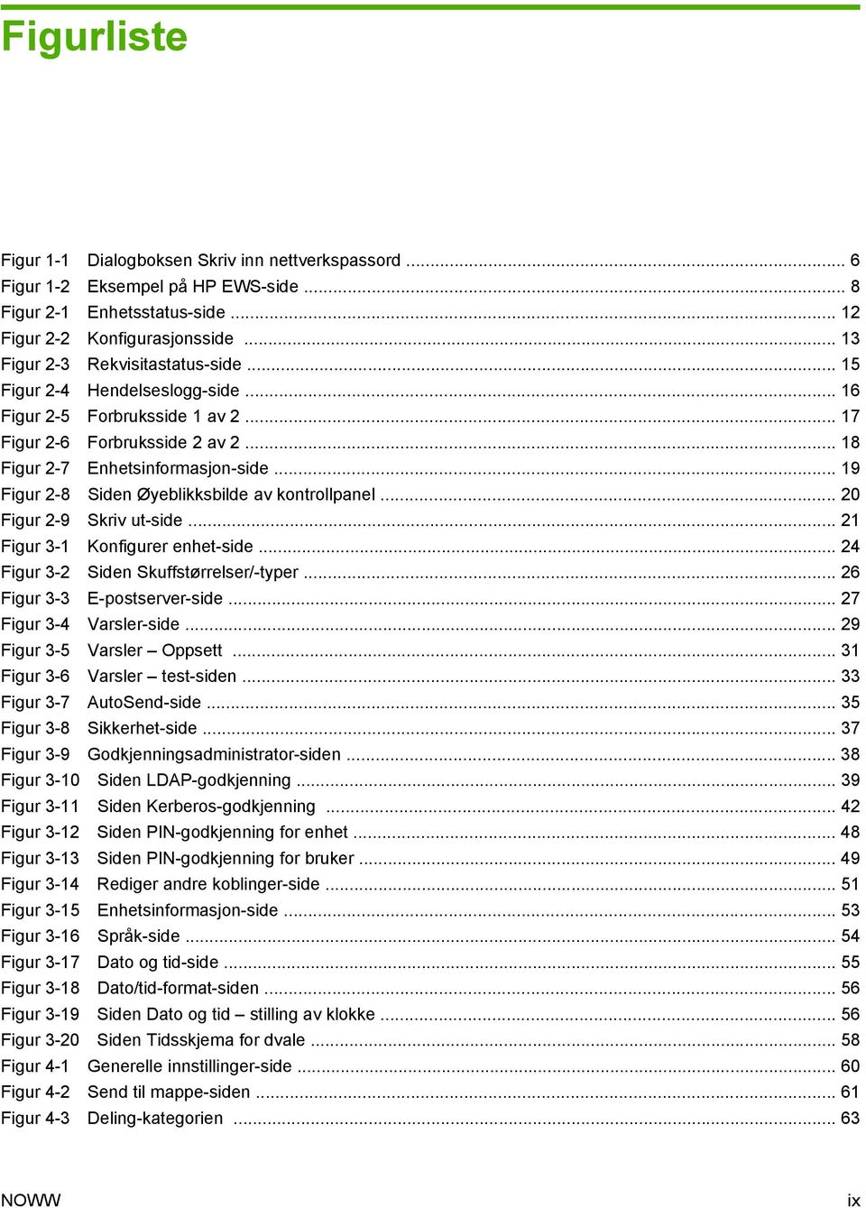 .. 19 Figur 2-8 Siden Øyeblikksbilde av kontrollpanel... 20 Figur 2-9 Skriv ut-side... 21 Figur 3-1 Konfigurer enhet-side... 24 Figur 3-2 Siden Skuffstørrelser/-typer... 26 Figur 3-3 E-postserver-side.