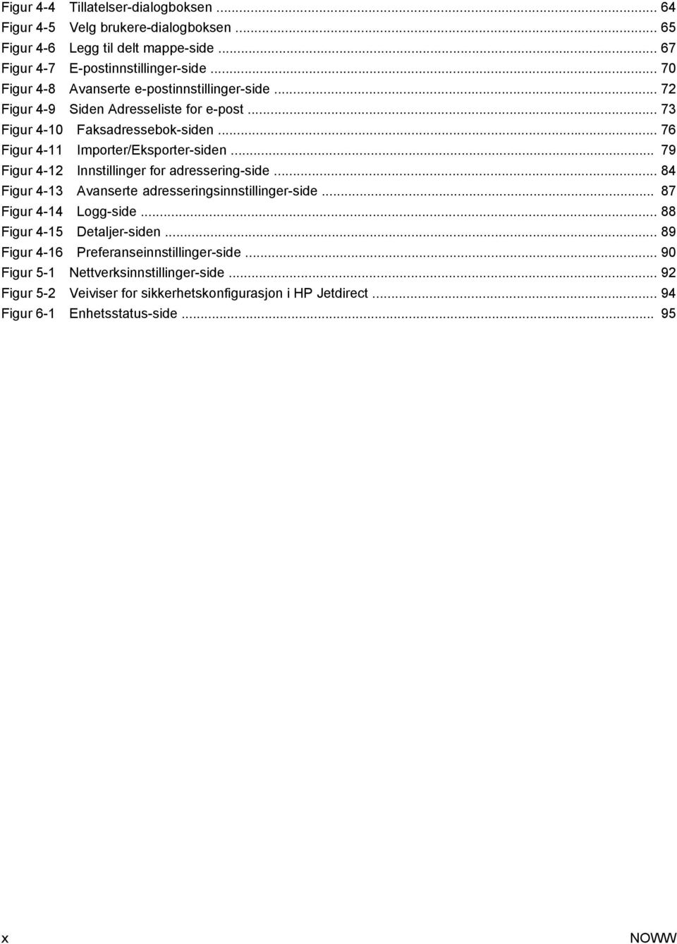 .. 79 Figur 4-12 Innstillinger for adressering-side... 84 Figur 4-13 Avanserte adresseringsinnstillinger-side... 87 Figur 4-14 Logg-side... 88 Figur 4-15 Detaljer-siden.