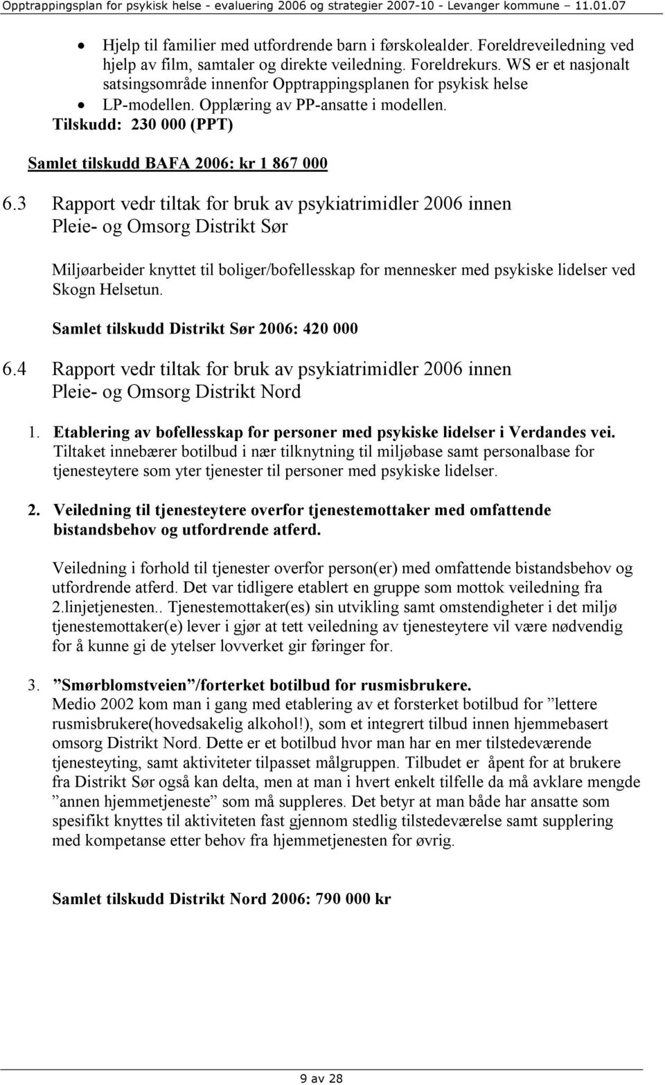 3 Rapport vedr tiltak for bruk av psykiatrimidler 2006 innen Pleie- og Omsorg Distrikt Sør Miljøarbeider knyttet til boliger/bofellesskap for mennesker med psykiske lidelser ved Skogn Helsetun.