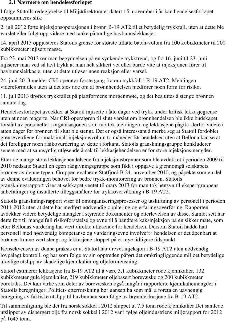april 2013 oppjusteres Statoils grense for største tillatte batch-volum fra 100 kubikkmeter til 200 kubikkmeter injisert masse. Fra 23.