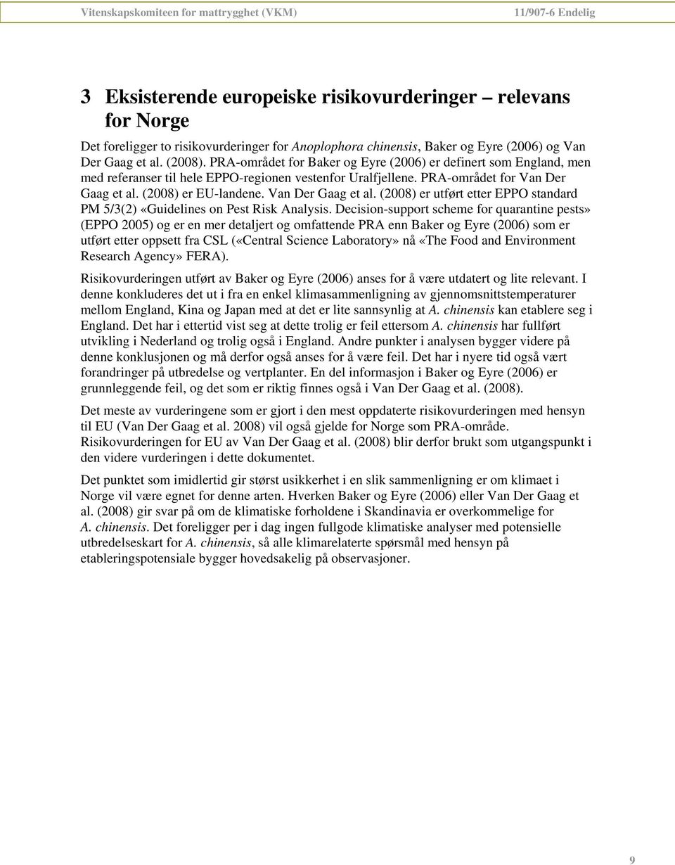 Van Der Gaag et al. (2008) er utført etter EPPO standard PM 5/3(2) «Guidelines on Pest Risk Analysis.