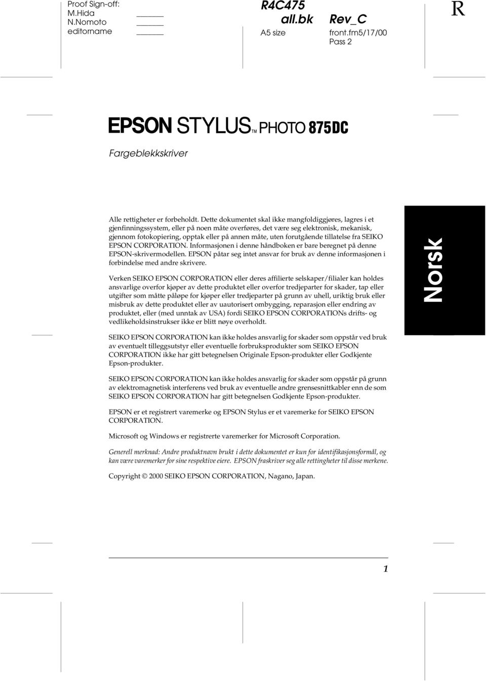 forutgående tillatelse fra SEIKO EPSON CORPORATION. Informasjonen i denne håndboken er bare beregnet på denne EPSON-skrivermodellen.