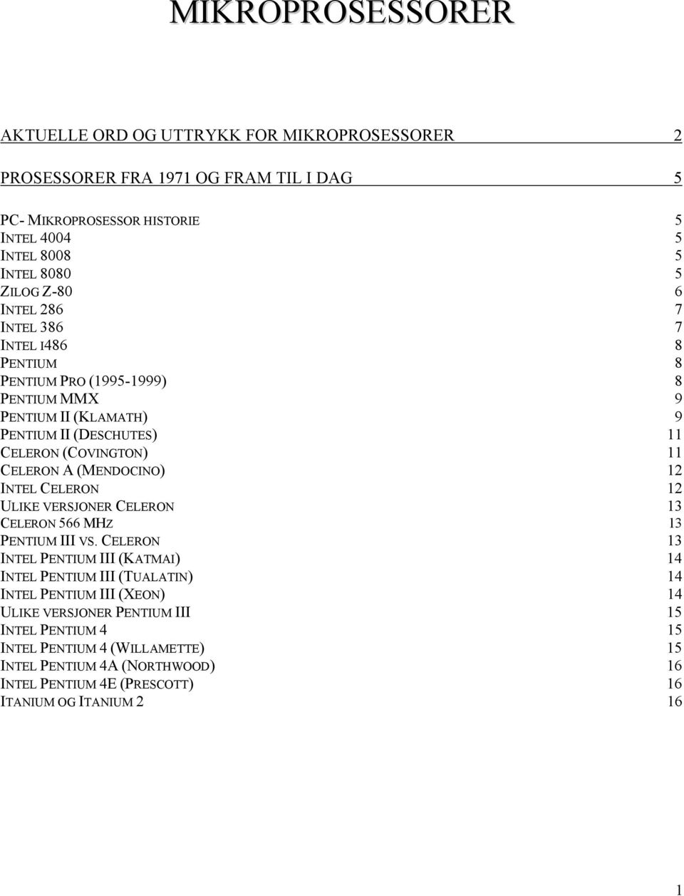 (MENDOCINO) 12 INTEL CELERON 12 ULIKE VERSJONER CELERON 13 CELERON 566 MHZ 13 PENTIUM III VS.