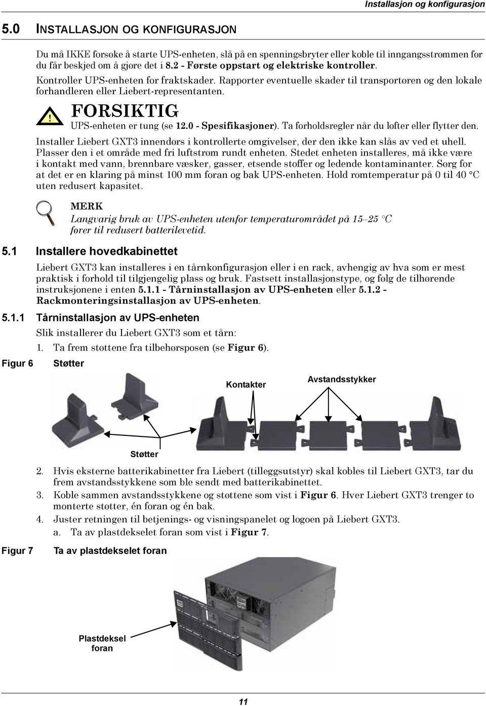 2 - Første oppstart og elektriske kontroller. Kontroller UPS-enheten for fraktskader. Rapporter eventuelle skader til transportøren og den lokale forhandleren eller Liebert-representanten.